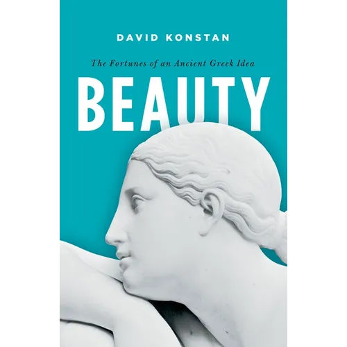 Beauty: The Fortunes of an Ancient Greek Idea
