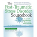 The Post-Traumatic Stress Disorder Sourcebook, Revised and Expanded Second Edition: A Guide to Healing, Recovery, and Growth