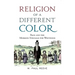 Religion of a Different Color: Race and the Mormon Struggle for Whiteness