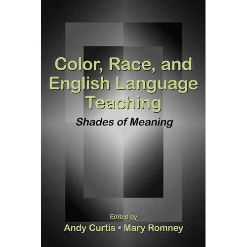 Color, Race, and English Language Teaching: Shades of Meaning