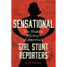 Sensational: The Hidden History of America's "Girl Stunt Reporters"