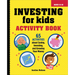 Investing for Kids Activity Book: 65 Activities about Saving, Investing, and Growing Your Money