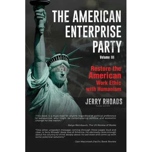 The American Enterprise Party Vol. 3: Restore the American Enterprise Work Ethic with Humanism
