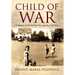 Child of War: A Memoir of World War Two and the Cold War