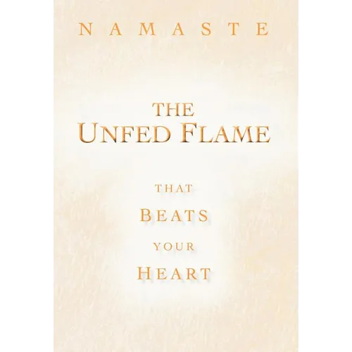 The Unfed Flame: That Beats Your Heart