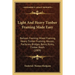 Light And Heavy Timber Framing Made Easy: Balloon Framing, Mixed Framing, Heavy Timber Framing, Houses, Factories, Bridges, Barns, Rinks, Timber Roofs