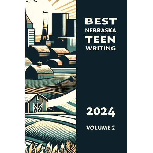 Best Nebraska Teen Writing 2024, Volume 2