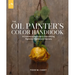 The Oil Painter's Color Handbook: A Contemporary Guide to Color Mixing, Pigments, Palettes, and Harmony