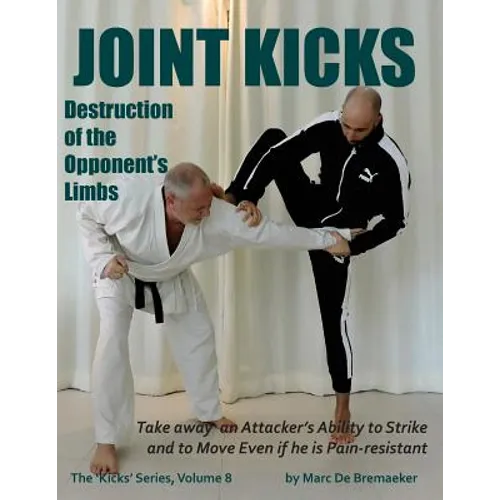 Joint Kicks: Destruction of the Opponent's Limbs