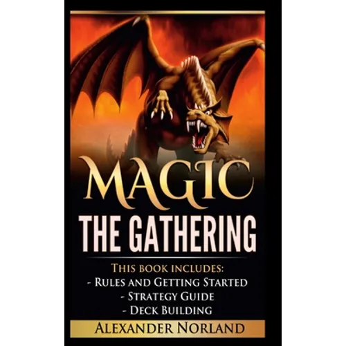 Magic The Gathering: Rules and Getting Started, Strategy Guide, Deck Building For Beginners (MTG, Deck Building, Strategy)