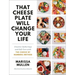 That Cheese Plate Will Change Your Life: Creative Gatherings and Self-Care with the Cheese by Numbers Method