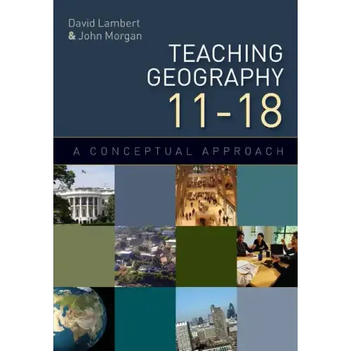 Teaching Geography 11-18: A Conceptual Approach