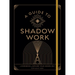 A Guide to Shadow Work: A Workbook to Explore Your Hidden Self