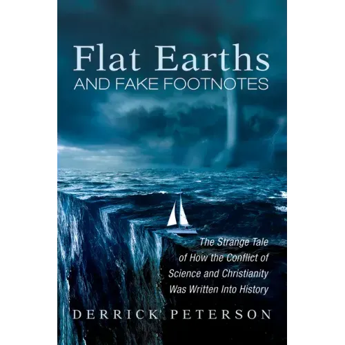 Flat Earths and Fake Footnotes: The Strange Tale of How the Conflict of Science and Christianity Was Written Into History