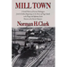 Mill Town: A Social History of Everett, Washington, from Its Earliest Beginnings on the Shores of Puget Sound to the Tragic and Infamous Event Known a