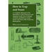 How to Trap and Snare: A Complete Manual for the Sportsman, Game Preserver and Amateur on the Art of Taking Animals and Birds in Traps, Snare