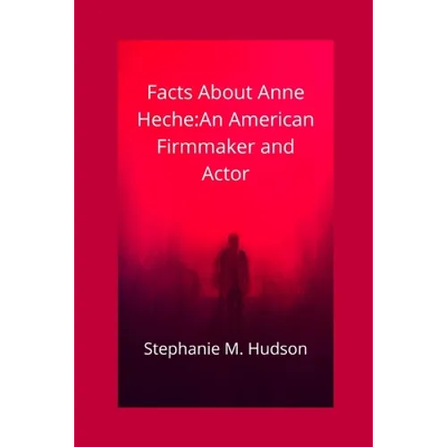 Facts about Anne Heche: An American Firmmaker and Actor