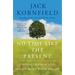 No Time Like the Present: Finding Freedom, Love, and Joy Right Where You Are