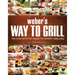 Weber's Way to Grill: The Step-By-Step Guide to Expert Grilling