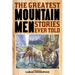 The Greatest Mountain Men Stories Ever Told