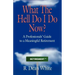 WHAT THE HELL DO I DO NOW? A Professionals' Guide to a Meaningful Retirement