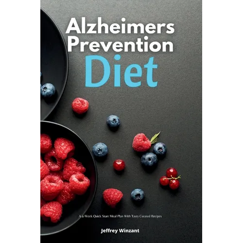 Alzheimer's Prevention Diet: A 4-Week Quick Start Meal Plan With Tasty Curated Recipes