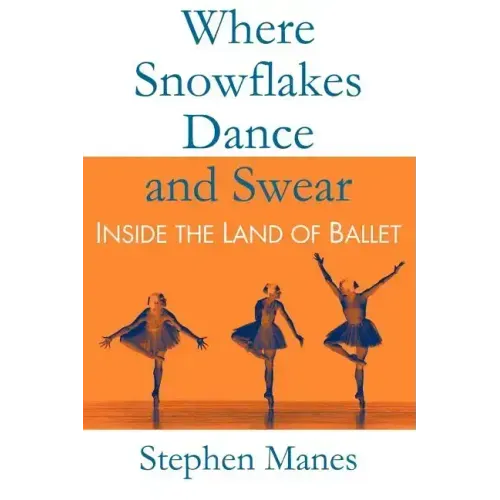 Where Snowflakes Dance and Swear: Inside the Land of Ballet