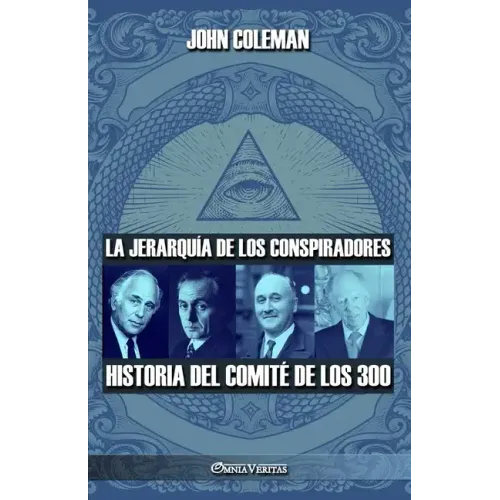 La jerarquía de los conspiradores: Historia del Comité de los 300