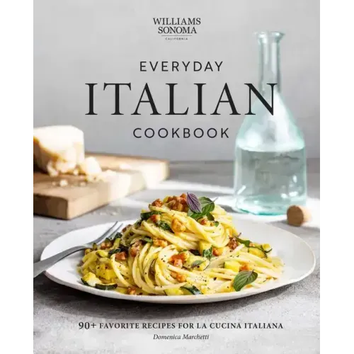 Everyday Italian Cookbook: 90+ Favorite Recipes for La Cucina Italiana (Italian Recipes, Italian Cookbook, Williams-Sonoma Cookbook)