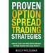 Proven Option Spread Trading Strategies: How to Trade Low-Risk Option Spreads for High Income and Large Returns