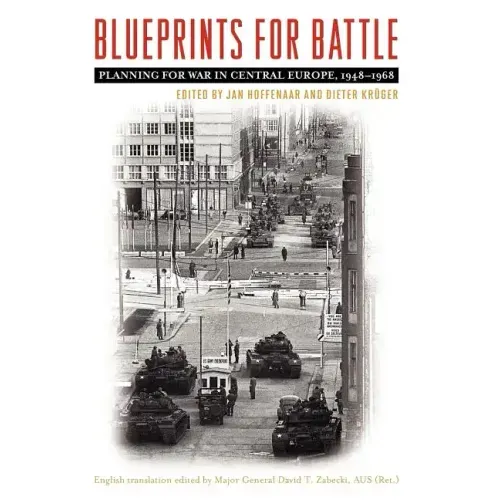 Blueprints for Battle: Planning for War in Central Europe, 1948-1968