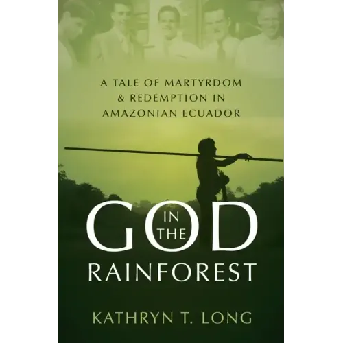God in the Rainforest: A Tale of Martyrdom and Redemption in Amazonian Ecuador