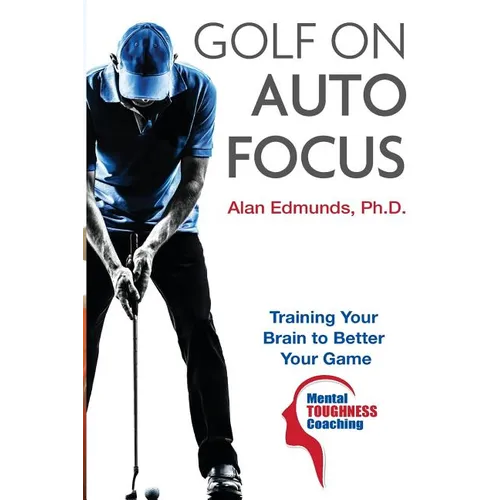 Golf on Auto Focus: Training Your Brain to Better Your Game