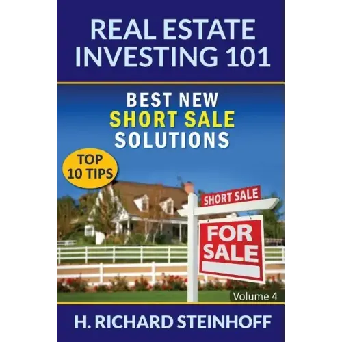 Real Estate Investing 101: Best New Short Sale Solutions (Top 10 Tips) - Volume 4