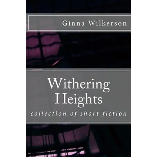 Withering Heights: collection of short fiction