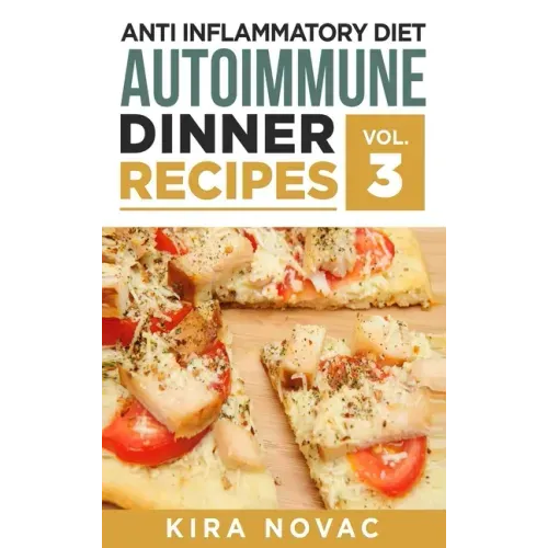 Anti Inflammatory Diet: Autoimmune Dinner Recipes: 30+ Anti Inflammation Diet Recipes To Fight Autoimmune Disease, Reduce Pain & Restore Healt