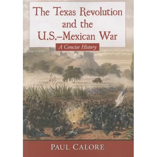 The Texas Revolution and the U.S.-Mexican War: A Concise History