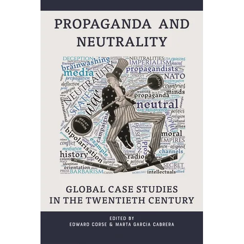 Propaganda and Neutrality: Global Case Studies in the Twentieth Century