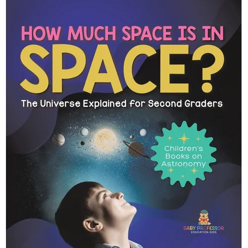 How Much Space Is In Space? The Universe Explained for Second Graders Children's Books on Astronomy