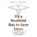 It's a Beautiful Day to Save Lives: A Medic's Journey to His Destiny