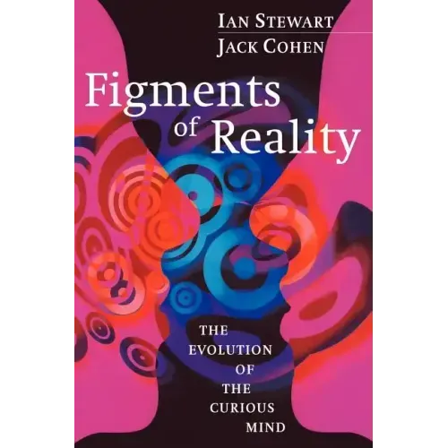 Figments of Reality: The Evolution of the Curious Mind