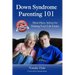 Down Syndrome Parenting 101: Must-Have Advice for Making Your Life Easier