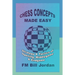 Chess Concepts Made Easy: Strategy and Tactics of Opening, Middlegame and Endgame.