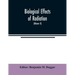 Biological effects of radiation; mechanism and measurement of radiation, applications in biology, photochemical reactions, effects of radiant energy o