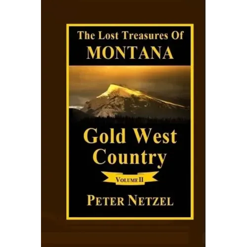 The Lost Treasures Of Montana: Gold West Country - Volume 2