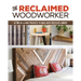 The Reclaimed Woodworker: 21 One-Of-A-Kind Projects to Build with Recycled Lumber