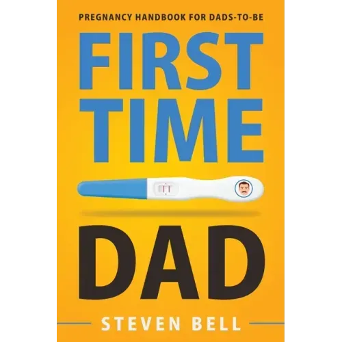 First Time Dad: Pregnancy Handbook for Dads-To-Be