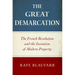 The Great Demarcation: The French Revolution and the Invention of Modern Property