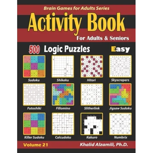 Activity Book for Adults & Seniors: 500 Easy Logic Puzzles (Sudoku - Fillomino - Kakuro - Futoshiki - Hitori - Slitherlink - Killer Sudoku - Calcudoku