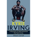 Kyrie Irving: A biography of NBA basketball star Kyrie Irving